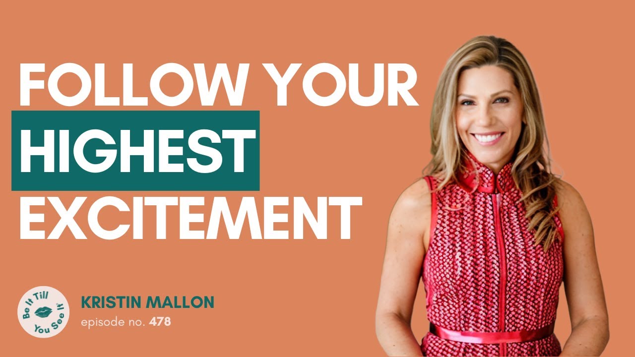 Ep 478: Empowering Secrets For Living An Optimal Life (ft. Kristin Mallon) | Be It Till You See It