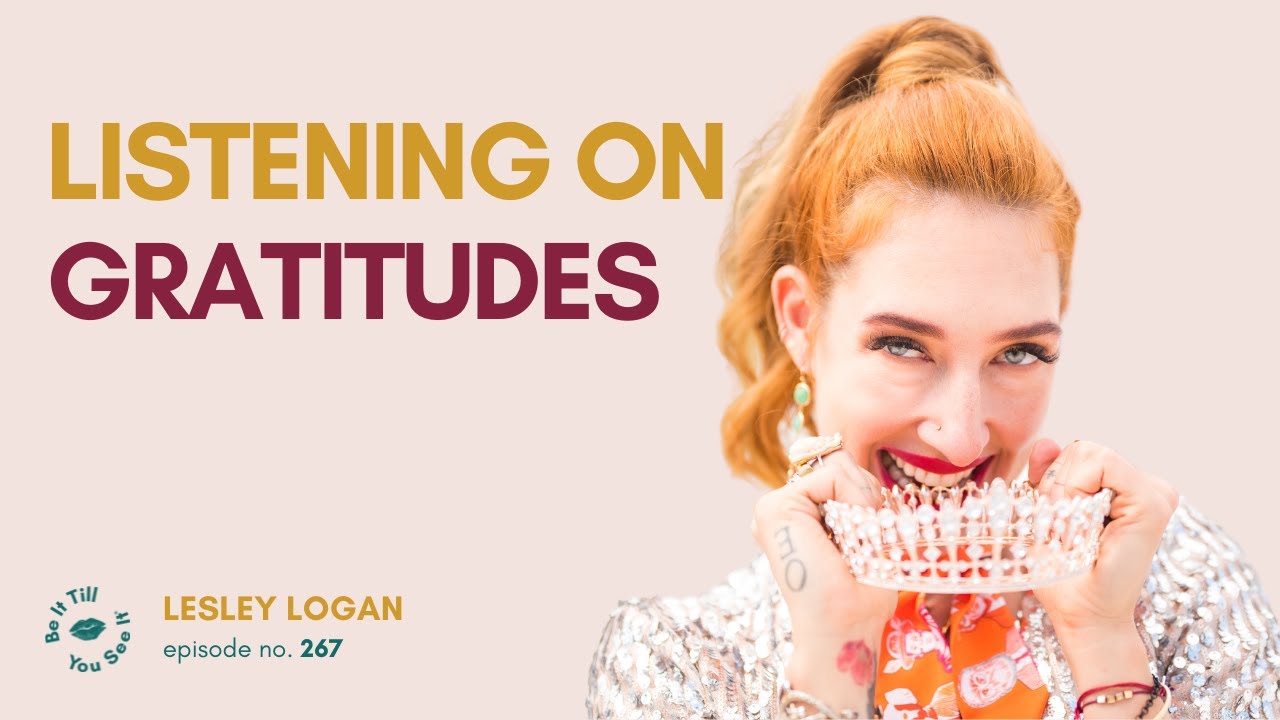 Ep 267: Harnessing the Power of Gratitude (FYF with Lesley Logan) | Be It Till You See It