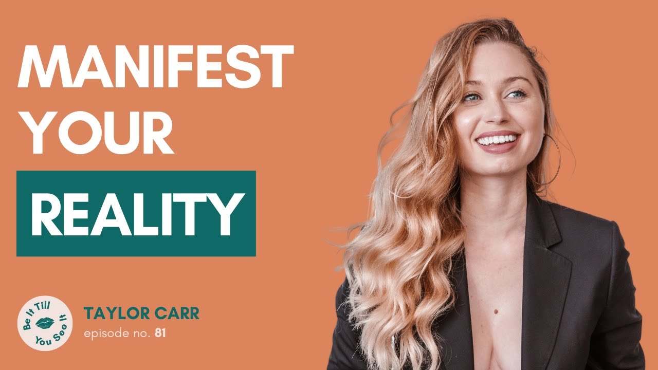Ep 81: Unleash the Inner Bad Girl (ft. Taylor Carr) | Be It Till You See It