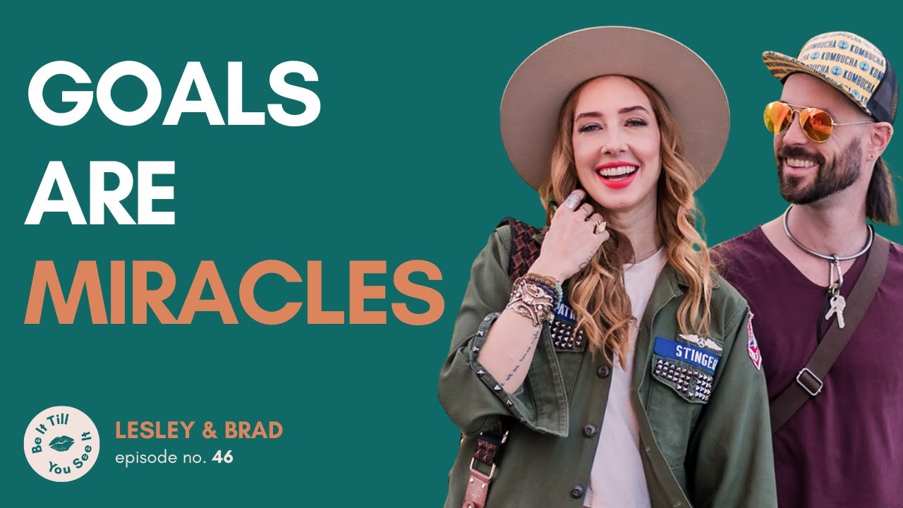 Ep 46: What if You Thought of Goals as Miracles? (recap ft. Brad Crowell) | Be It Till You See It