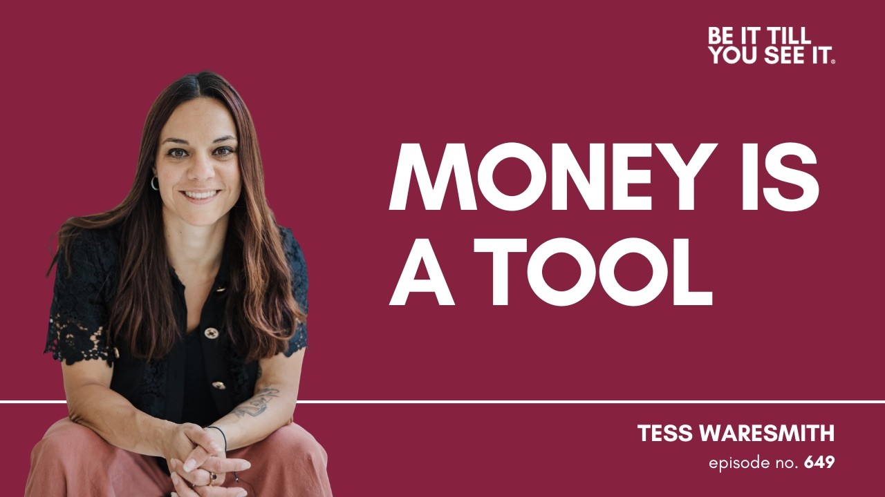 Ep 649: What Do You Want Your Money to Do for You (ft. Tess Waresmith) | Be It Till You See It