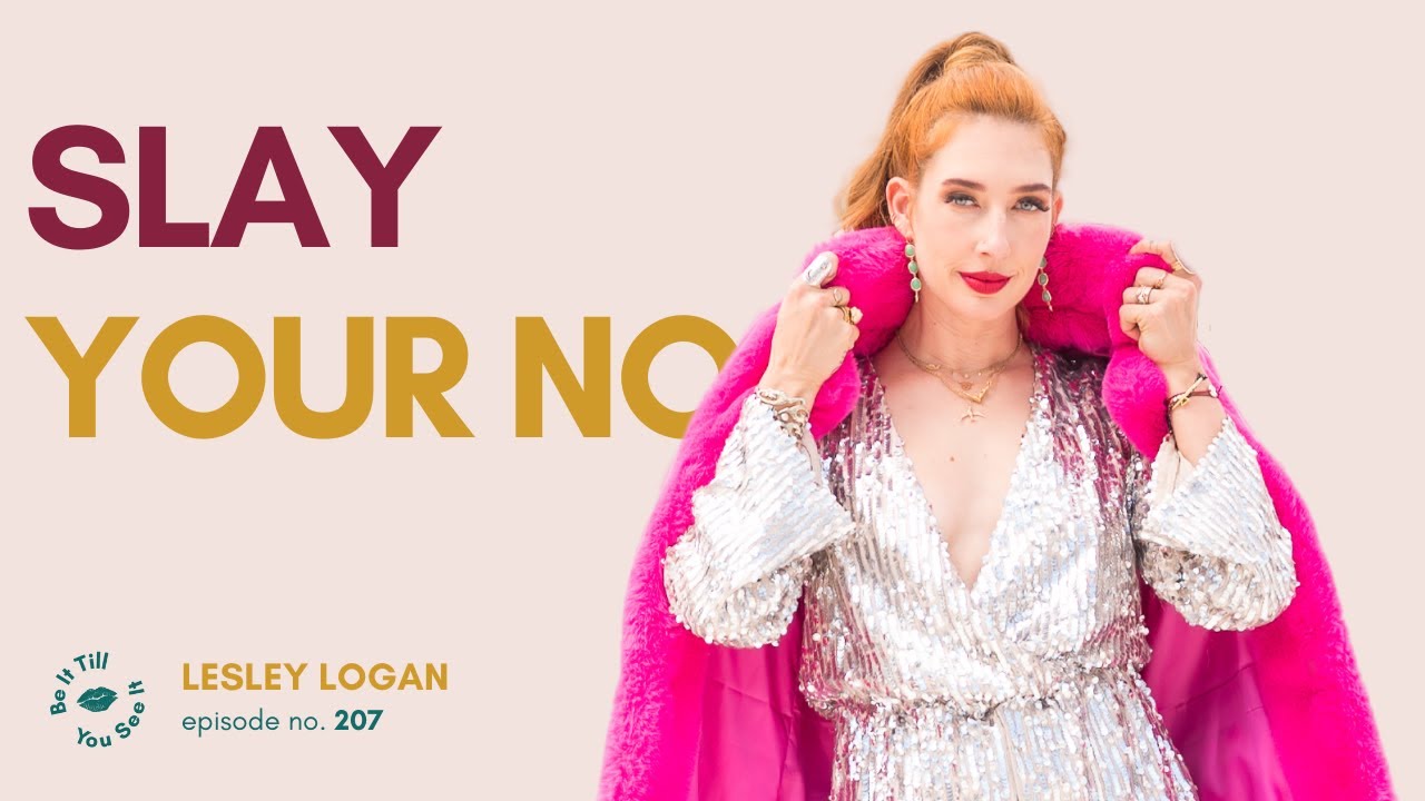 Ep 207: Turning No Into a Yes (FYF with Lesley Logan) | Be It Till You See It