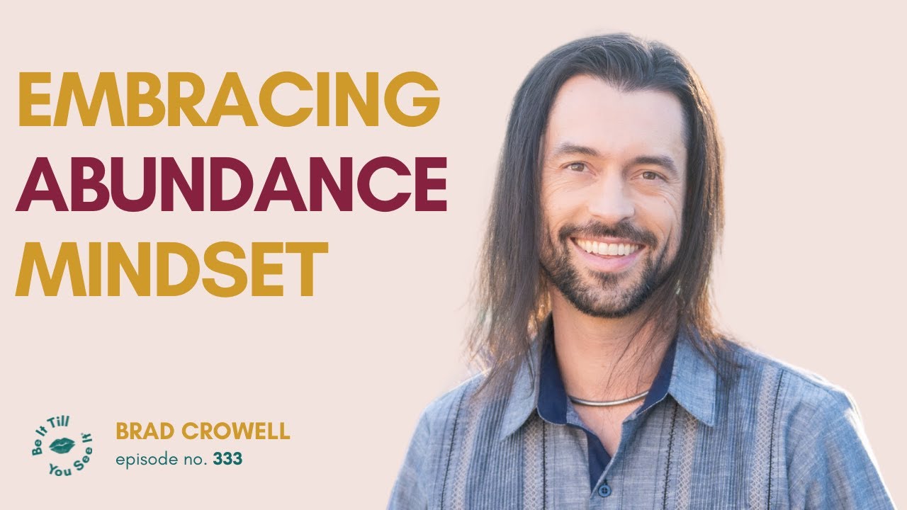Ep 333: Remarkable Ways To Transform Your Life (FYF with Brad Crowell) | Be It Till You See It