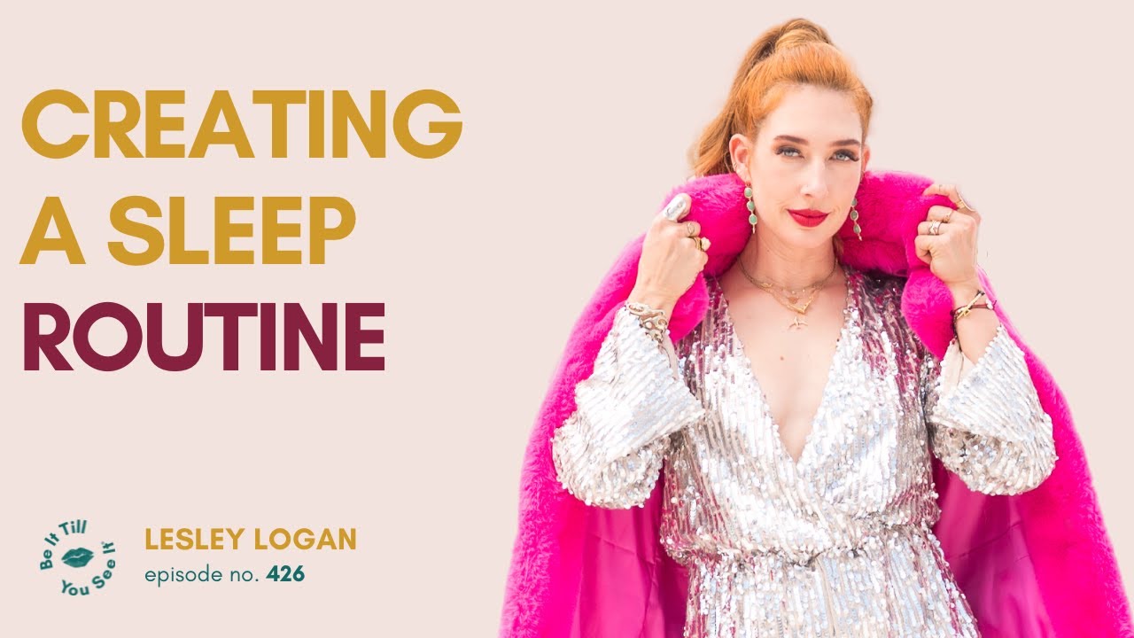 Ep 426: Creating a Sleep Routine for Better Sleep (FYF with Lesley Logan) | Be It Till You See It