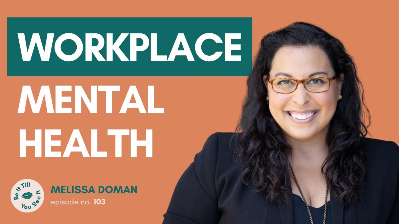 Ep 103: Navigating Mental Health in the Workplace (ft. Melissa Doman) | Be It Till You See It