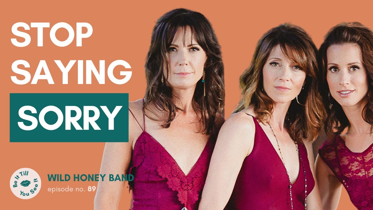 Ep 89: Girl, Stop Apologizing (ft. Wild Honey Band) | Be It Till You See It