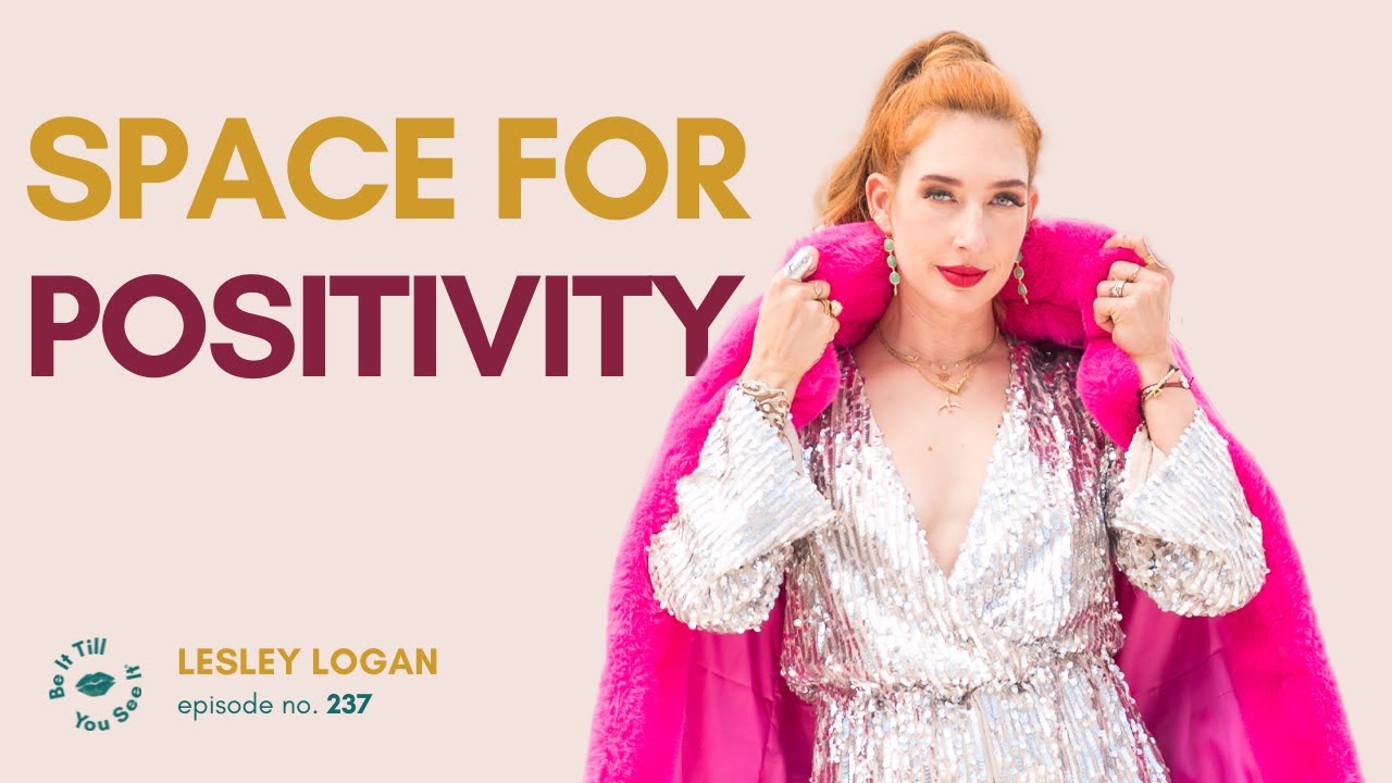 Ep 237: Creating Positive Spaces (FYF with Lesley Logan) | Be It Till You See It