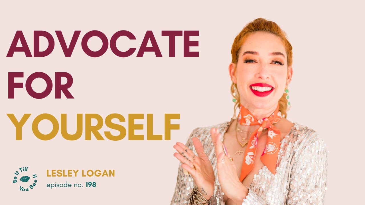 Ep 198: The Power of Self-Advocacy (FYF with Lesley Logan) | Be It Till You See It