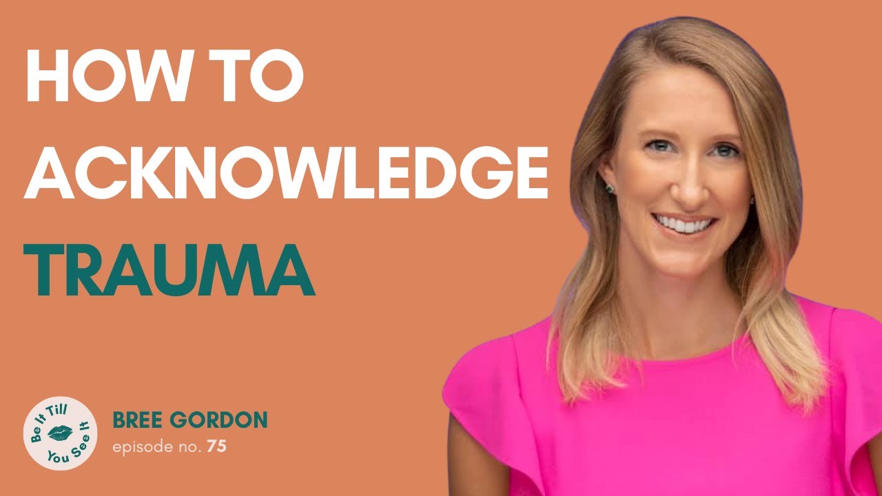 Ep 75: What Trauma is Your Body Holding? (ft. Bree Gordon) | Be It Till You See It
