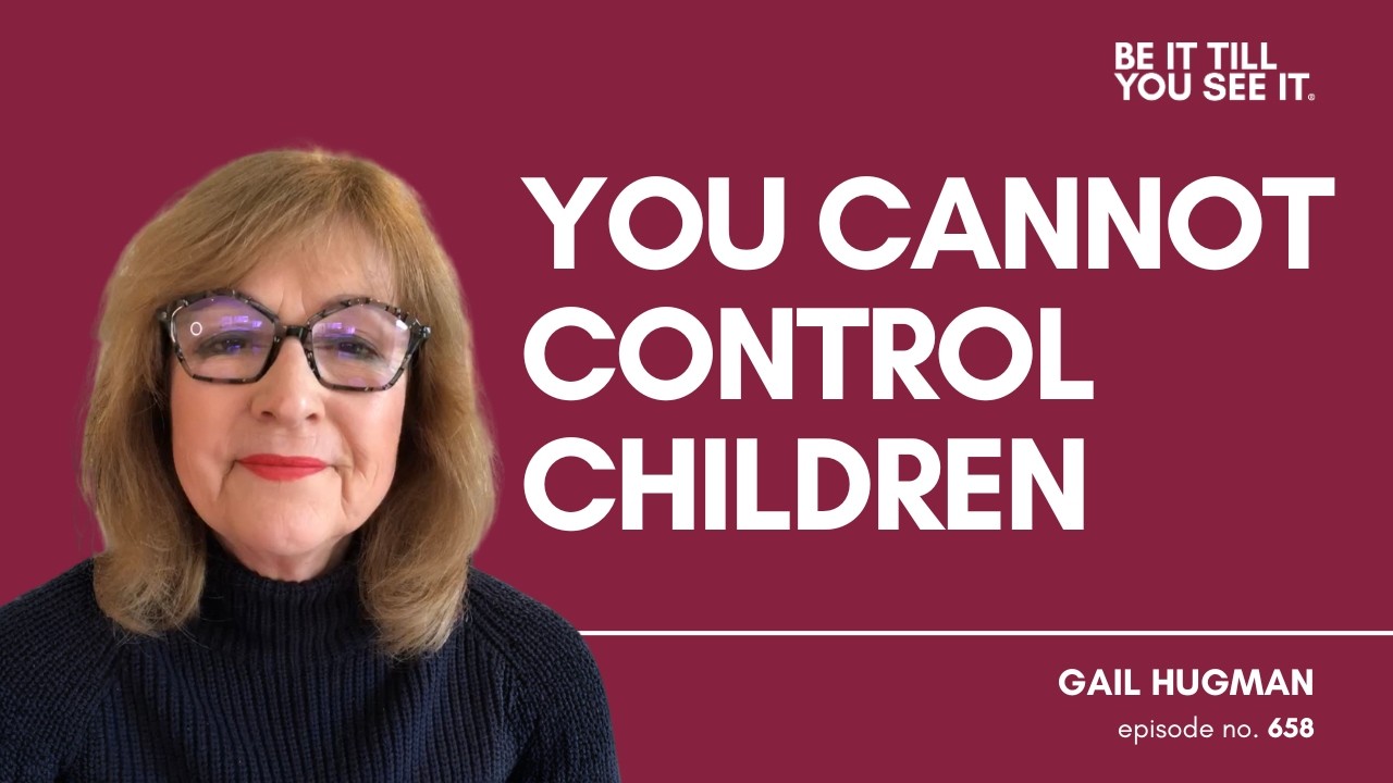 Ep 658: Your Children Are Intuitively Born to Grow (ft. Gail Hugman)  | Be It Till You See It