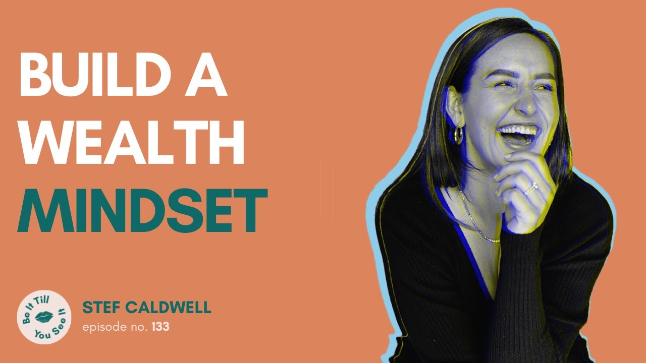 Ep 133: How to Build Wealth as Women (ft. Stef Caldwell) | Be It Till You See It