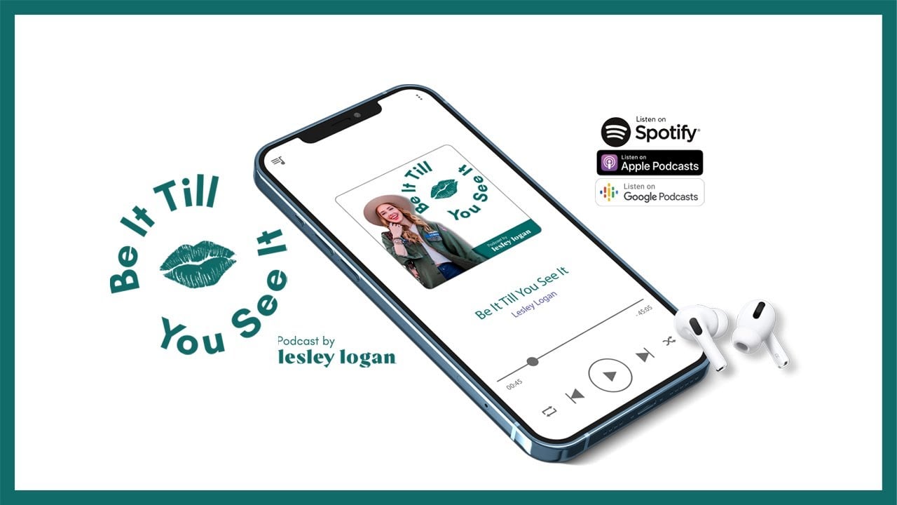 Welcome to the Be It Till You See It podcast by Lesley Logan