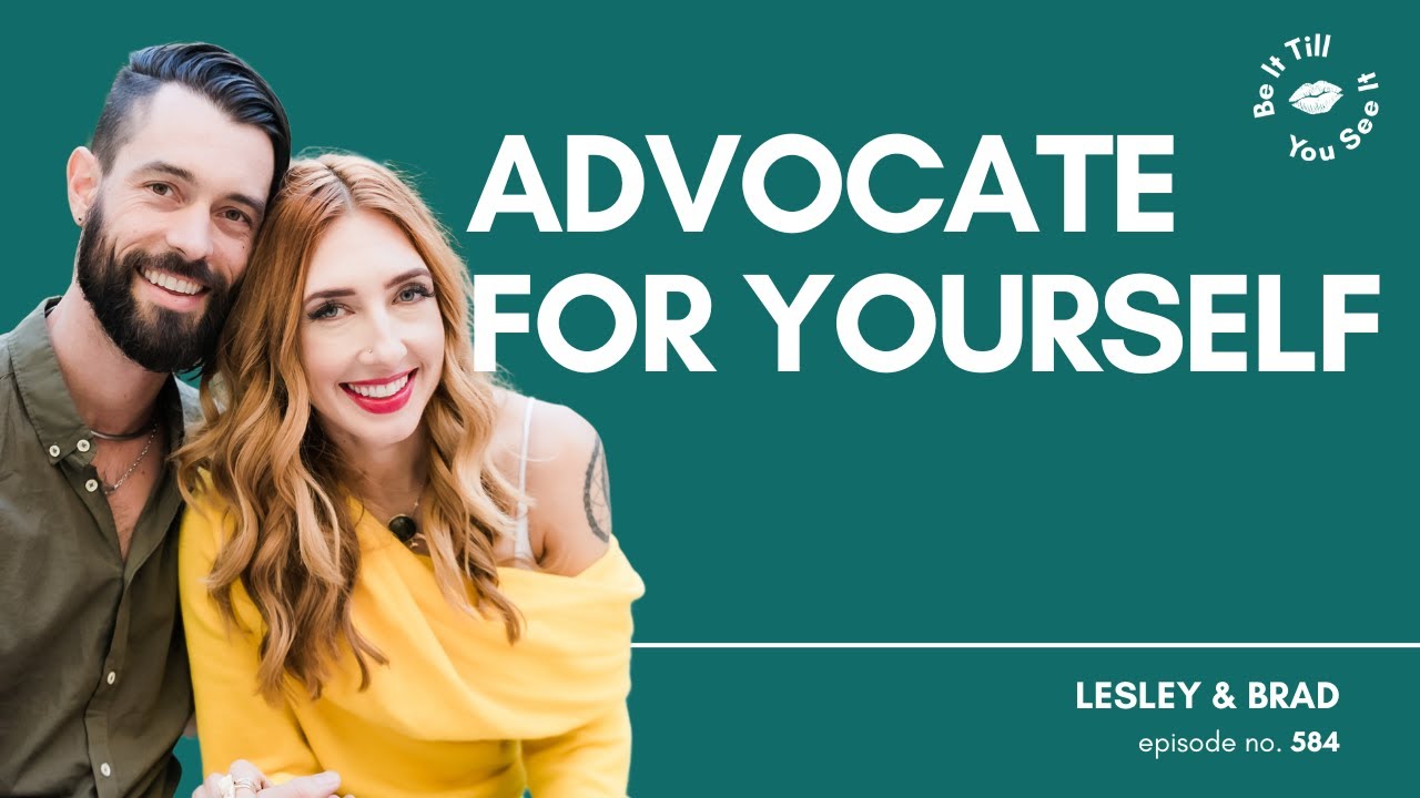 Ep 584: Self-Advocacy Is Key to Better Mental Health (recap ft. Brad) | Be It Till You See It