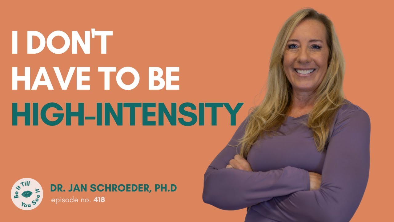 Ep 418: How to Make Fitness Work (ft. Dr. Jan Schroeder, PhD) | Be It Till You See It