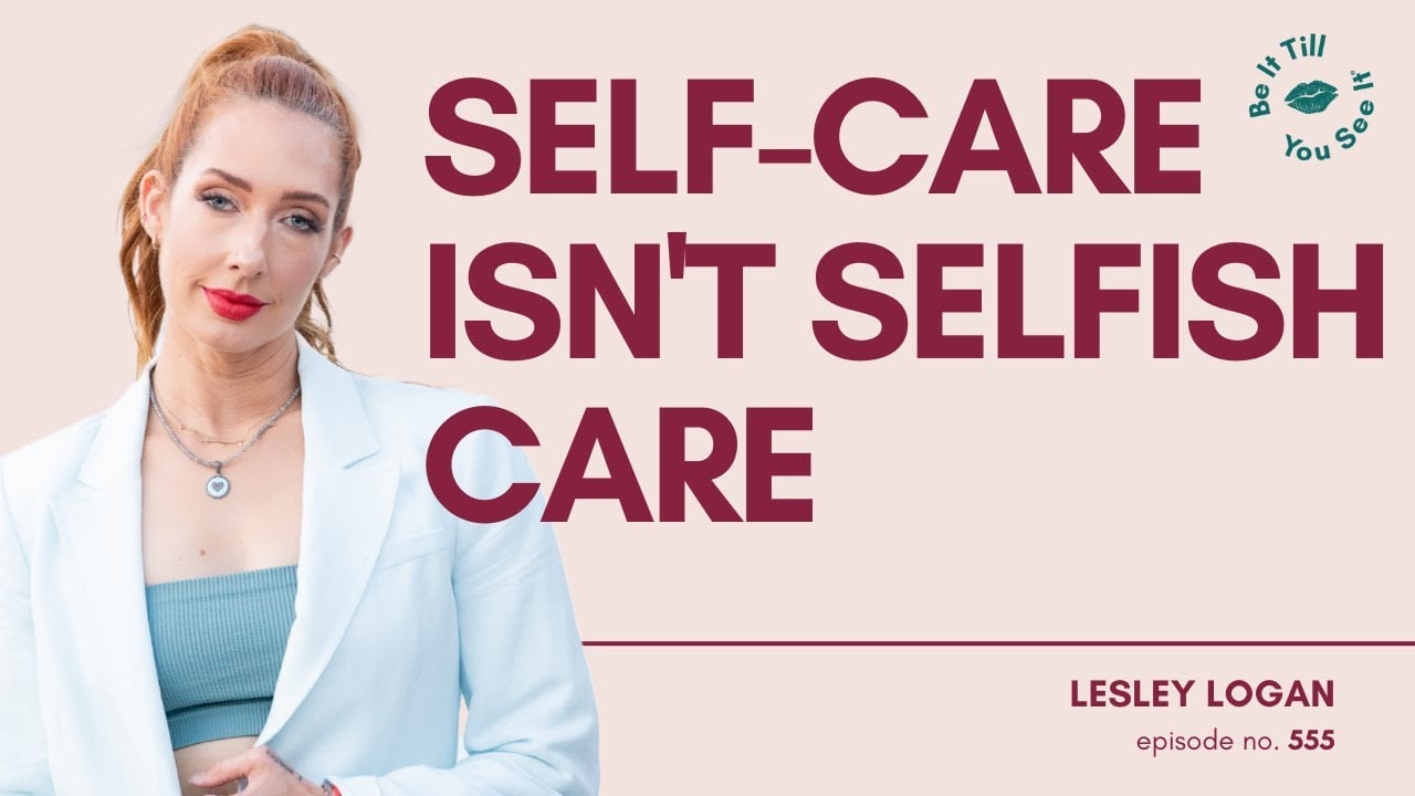 Ep 555: How to Show Up as Your Best Self (FYF with Lesley Logan) | Be It Till You See It