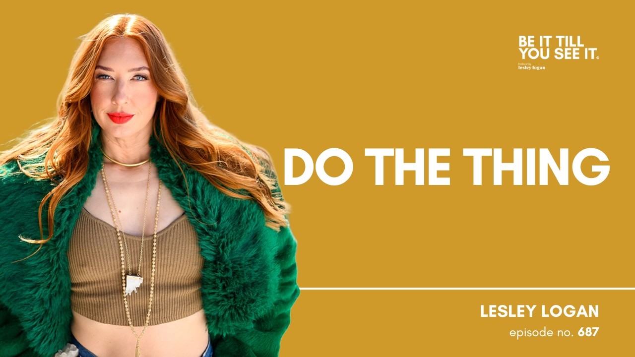 Ep 687: Love Yourself First Is the Secret to Life (FYF with Lesley Logan) | Be It Till You See It
