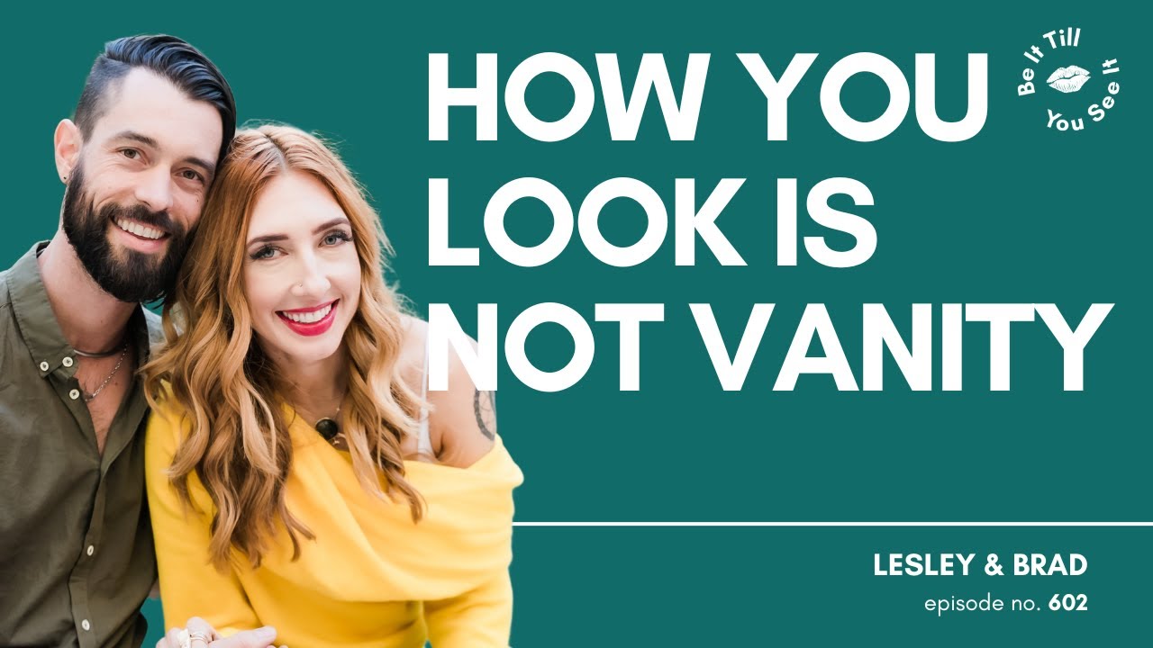 Ep 602: Redefine What It Means to Feel Beautiful (recap ft. Brad Crowell) | Be It Till You See It