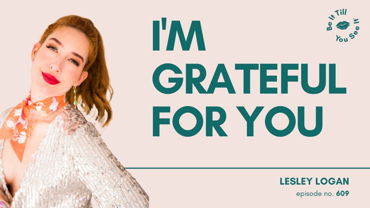 Ep 609: Can a Podcast Change the Way You See Yourself (FYF w/ Lesley Logan) | Be It Till You See It