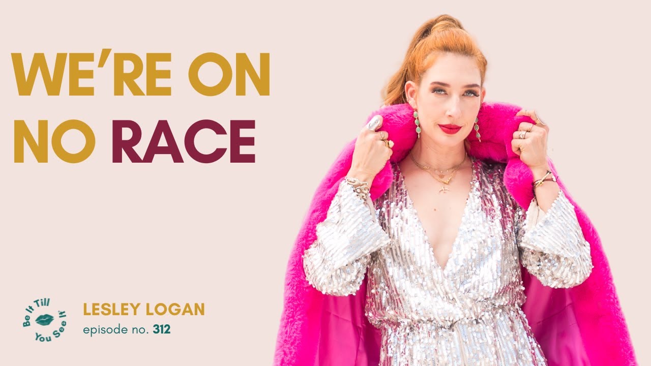 Ep 312: Embracing Personal Growth at Your Own Pace (ft. Lesley Logan) | Be It Till You See It