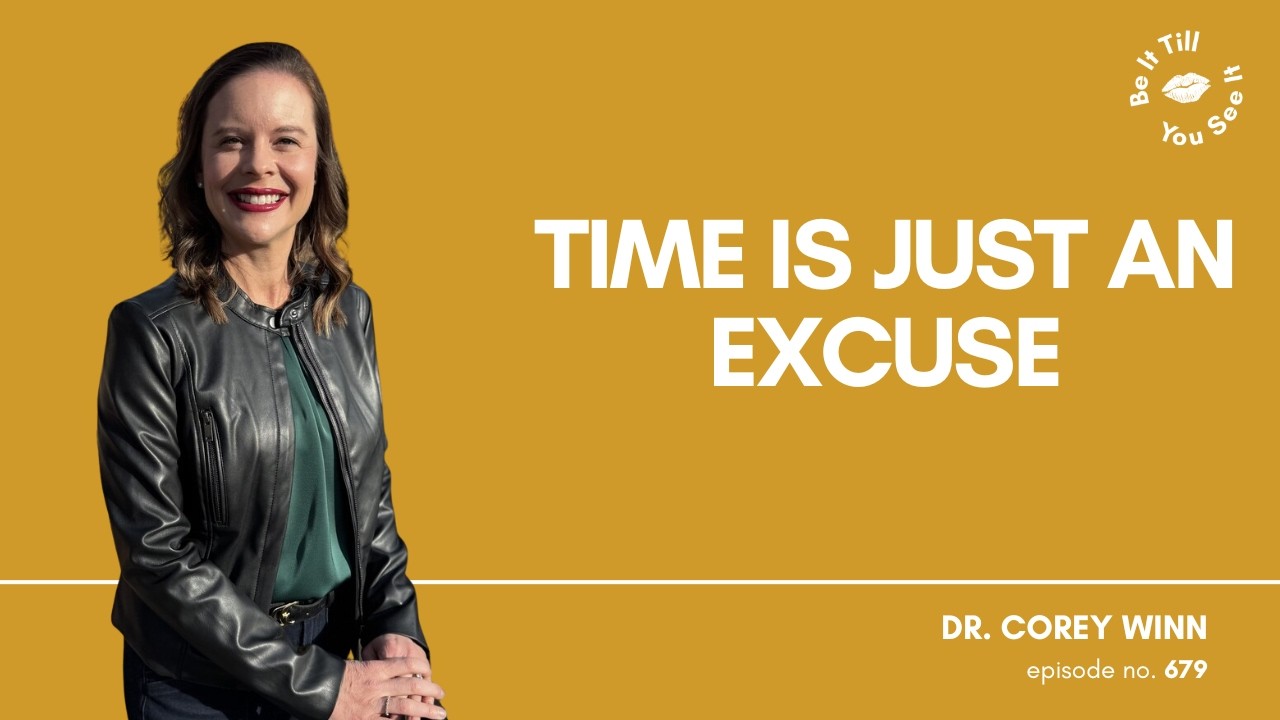 Ep 679 : Make Time for Things That Are Important to You (ft. Dr. Corey Winn) | Be It Till You See It