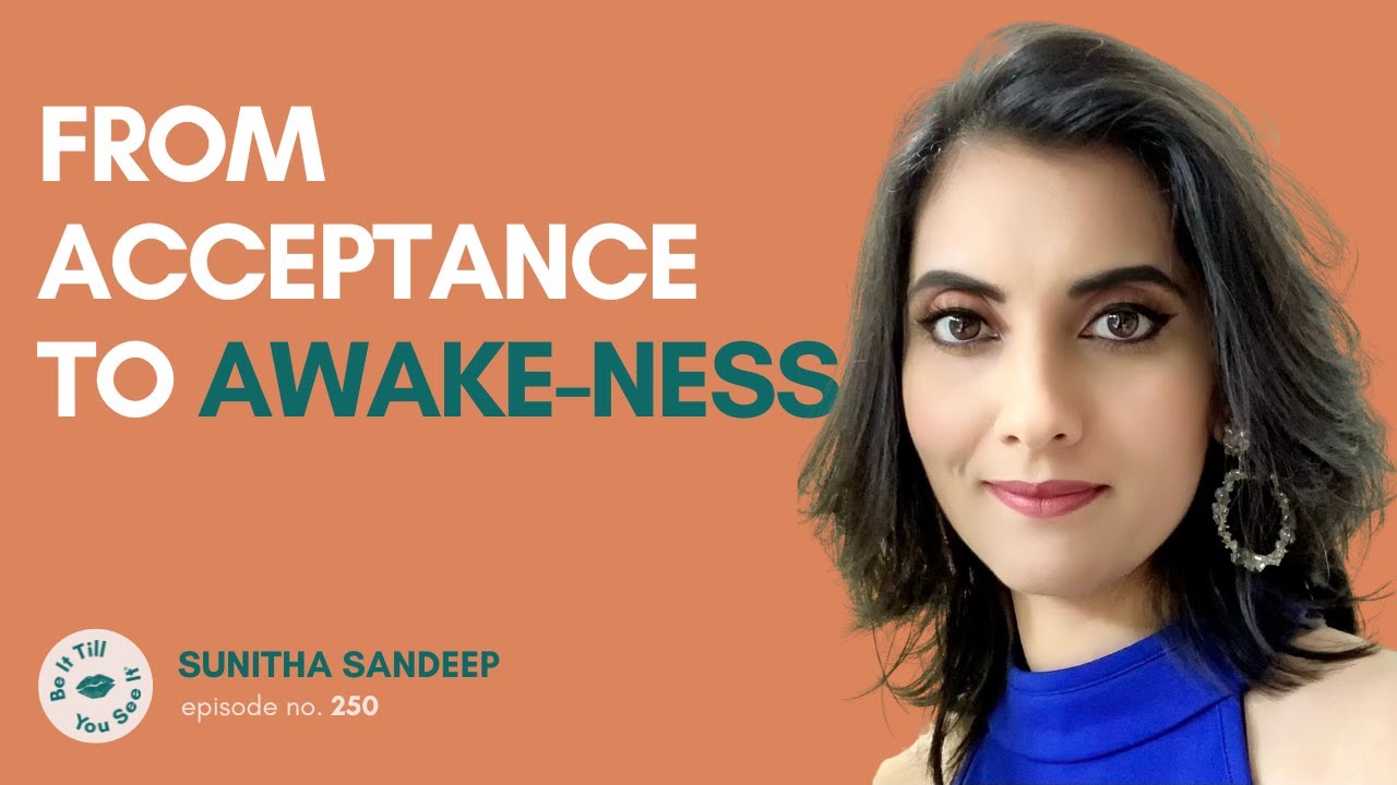 Ep 250: The A.W.A.K.E Approach to a Well-Balanced Life (ft. Sunitha Sandeep) | Be It Till You See It