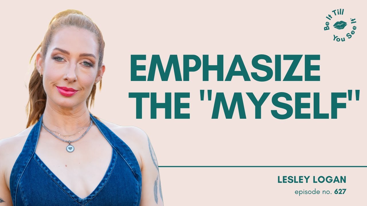 Ep 627: Celebrating a Day of Pure Self-Care and Love (FYF ft. Lesley Logan) | Be It Till You See It