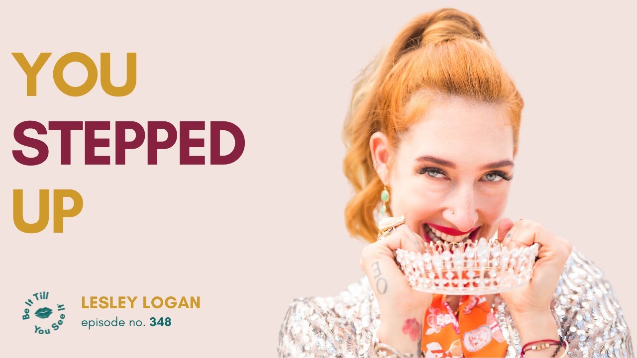 Ep 348: Stepping Up to New Opportunities (FYF with Lesley Logan) | Be It Till You See It
