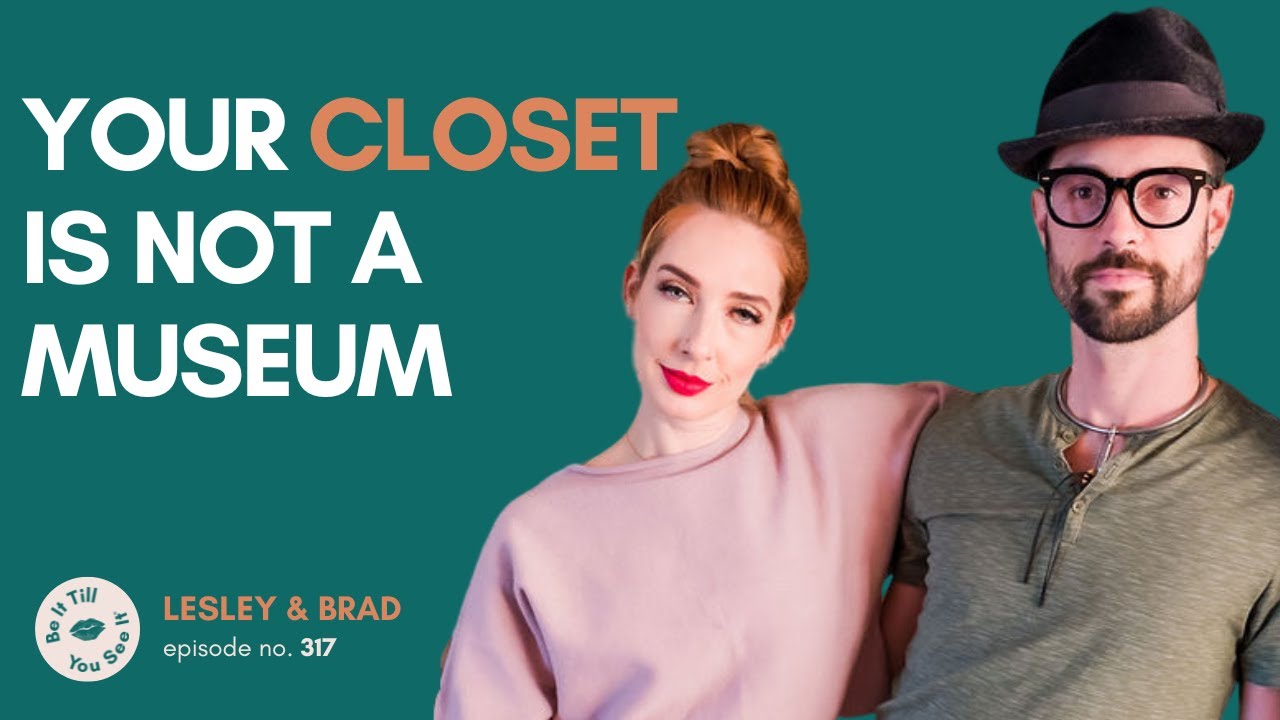 Ep 317: How to Curate a Wardrobe That Reflects Your Best Self (ft. Brad) | Be It Till You Sse it