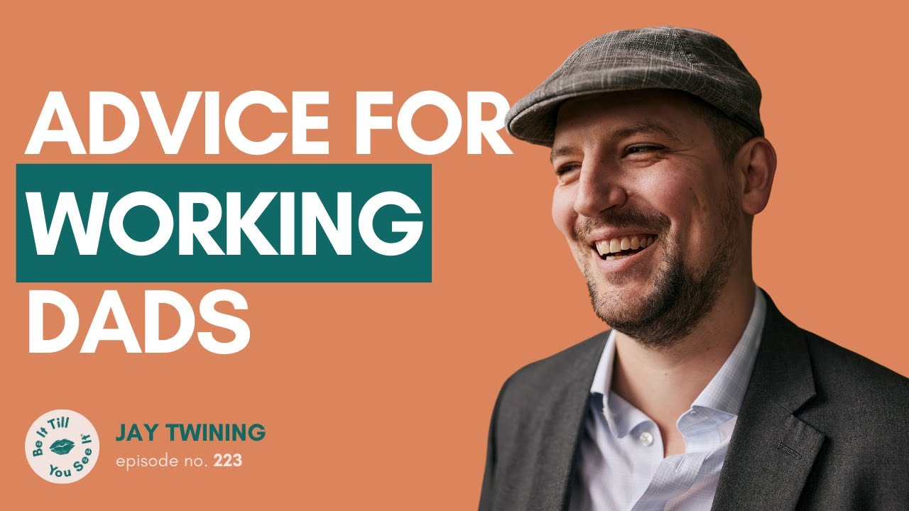 Ep 223: Fatherhood and Navigating Your Career (ft. Jay Twinning) | Be It Till You See It