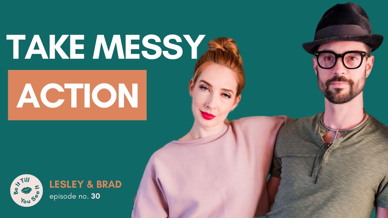 Ep 30: Take Messy Action Today (recap ft. Brad Crowell) | Be It Till You See It