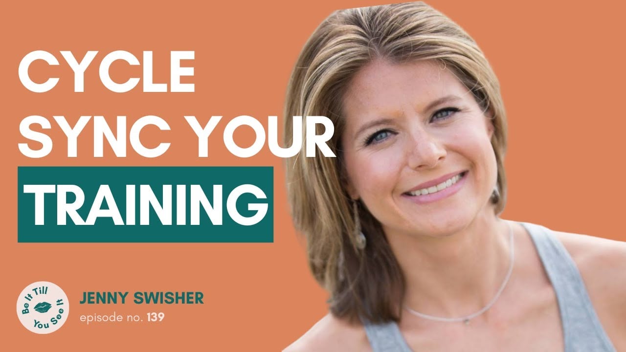Ep 139: Cycle Thinking Fitness & Balancing Your Hormones (ft. Jenny Swisher) | Be It Till You See It