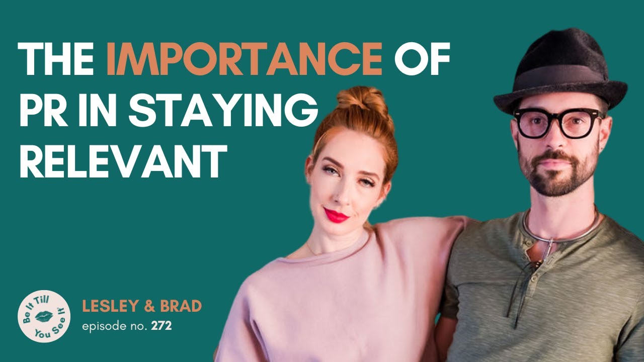 Ep 272: The Importance of PR in Staying Relevant (recap ft. Brad Crowell) | Be It Till You See It