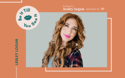 Ep 117: The Heart of Being It Till You See It (Lesley Logan Solo Episode)