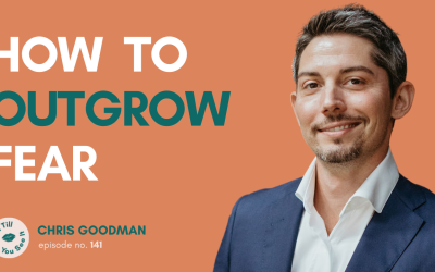 Ep 141: Outgrowing Fear, Scaling Your Business, and Burying the Past (ft. Chris Goodman)