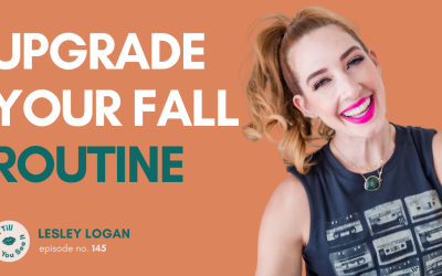 Ep 145: Fall Routines, Prioritizing Yourself, and Mindset (Lesley Logan Solo Episode)