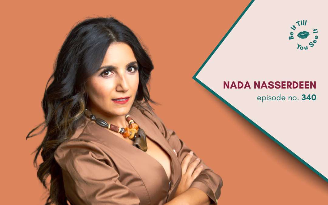 Ep 340: How to Use the Four B’s to Reframe Your Limiting Beliefs (ft. Nada Nasserdeen)