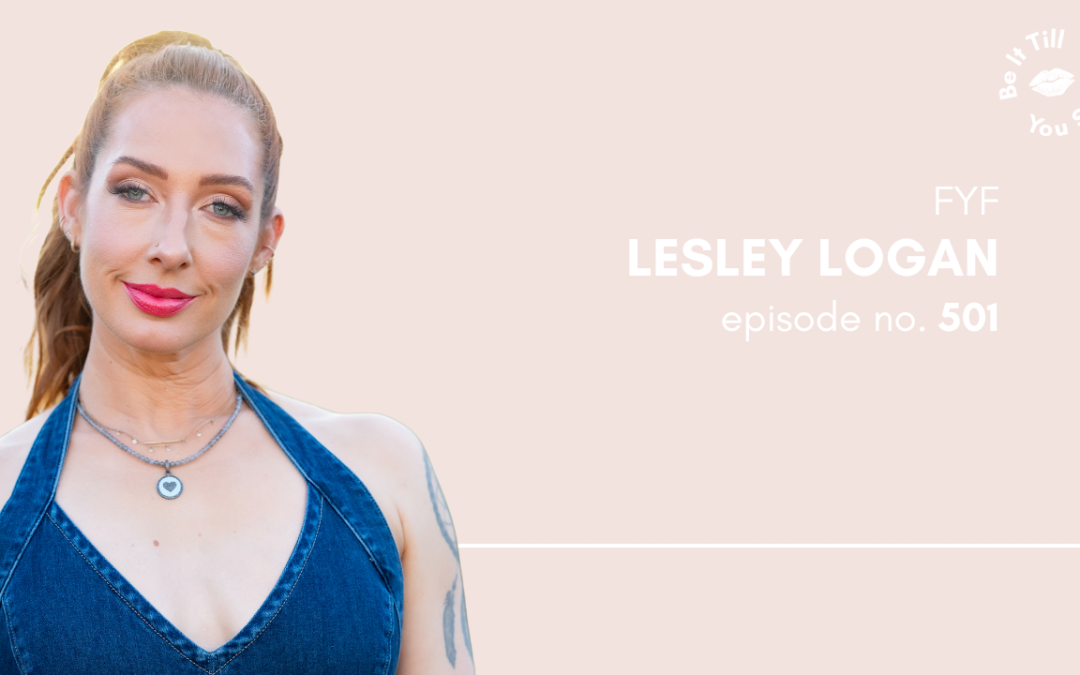 Ep 501: The Beauty of Being Unapologetically Unique (FYF with Lesley Logan)