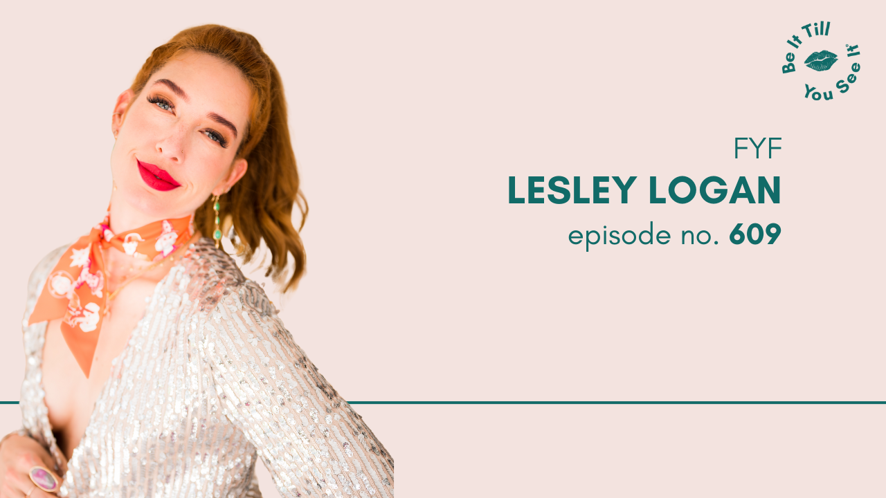 Ep 609: Can a Podcast Change the Way You See Yourself (FYF with Lesley Logan)