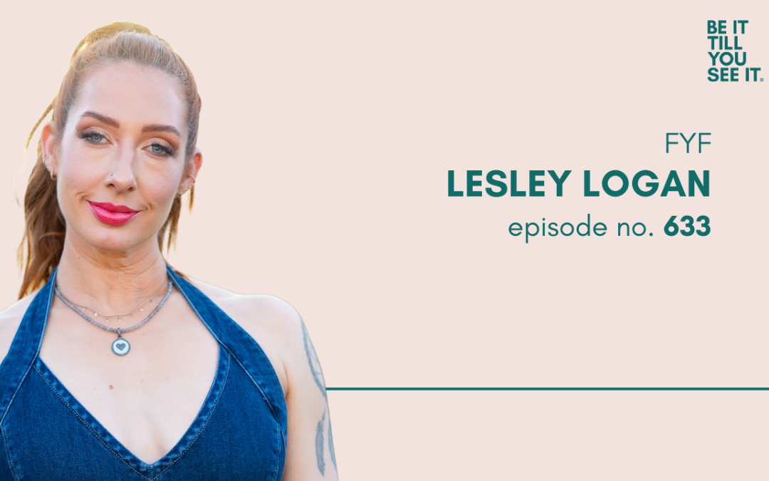 Ep. 633: You Have to Be Proud of the Value You’re Giving (FYF with Lesley Logan)