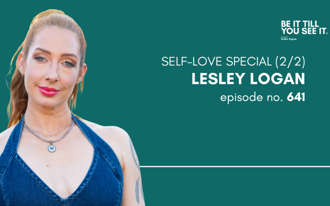 Ep 641: Powerful Ways to Practice Self-Love (Self-Love Special 2 with Lesley Logan)