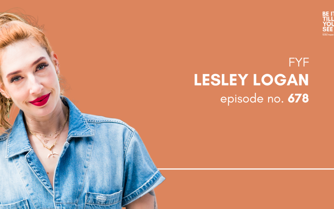 Ep 678: The Blessing of Being Tired in Your Own Pursuit (FYF with Lesley Logan)